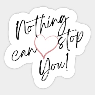 Nothing Can Stop You! Sticker